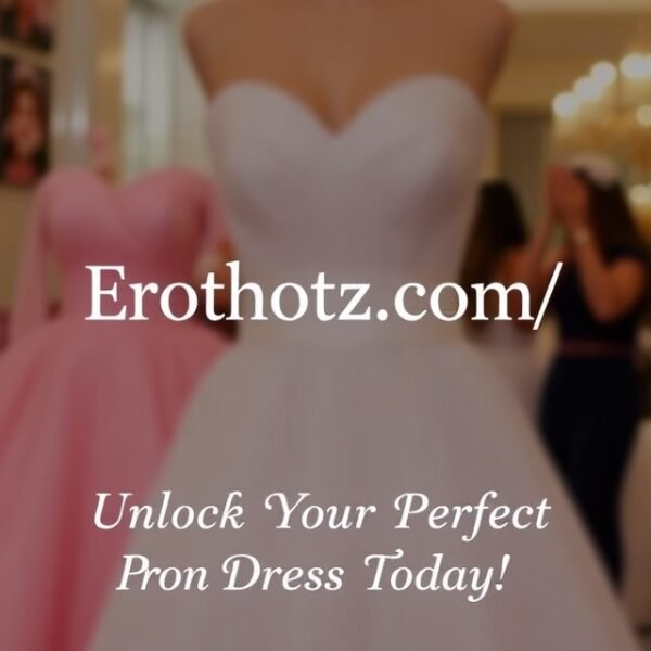 Erothotz.com/: Unlock Your Perfect Prom Dress Today!