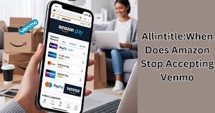 Allintitle:When Does Amazon Stop Accepting Venmo