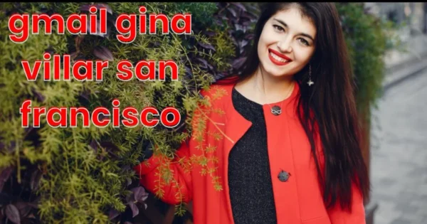 Gmail Gina Villar San Francisco: A Fusion of Innovation and Culture